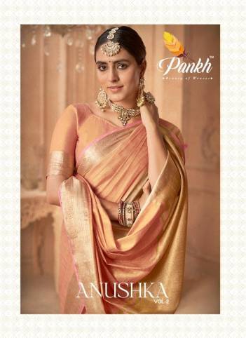 ANUSHKA VOL-2 BY PANKH SILK SAREES MANUFACTURER IN INDIA